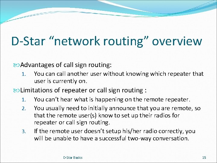 D-Star “network routing” overview Advantages of call sign routing: 1. You can call another
