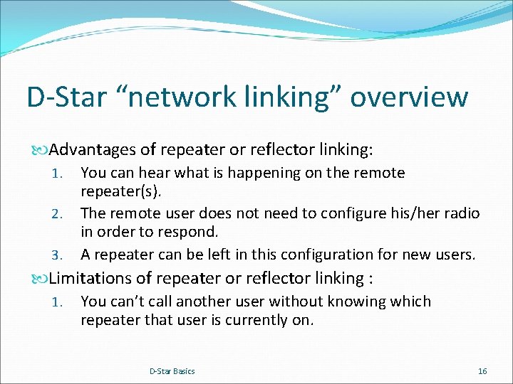 D-Star “network linking” overview Advantages of repeater or reflector linking: 1. You can hear
