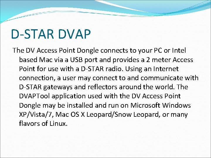 D-STAR DVAP The DV Access Point Dongle connects to your PC or Intel based