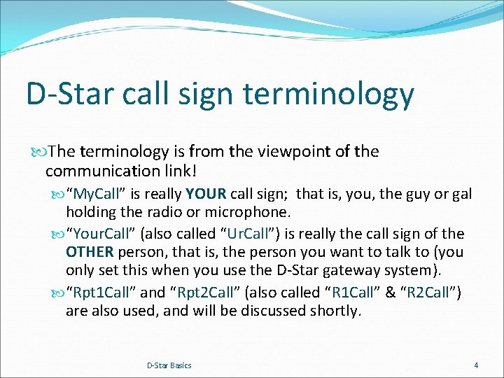 D-Star call sign terminology The terminology is from the viewpoint of the communication link!