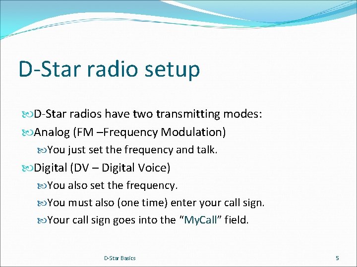 D-Star radio setup D-Star radios have two transmitting modes: Analog (FM –Frequency Modulation) You