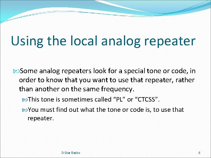 Using the local analog repeater Some analog repeaters look for a special tone or