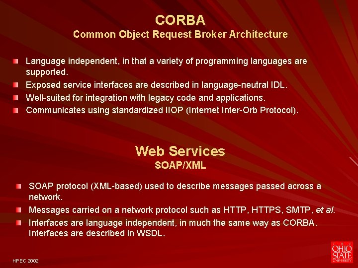 CORBA Common Object Request Broker Architecture Language independent, in that a variety of programming