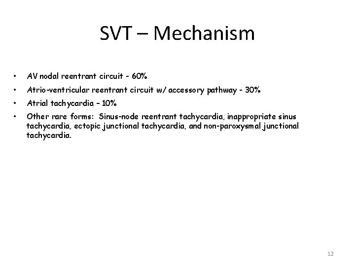 SVT – Mechanism • AV nodal reentrant circuit - 60% • Atrio-ventricular reentrant circuit