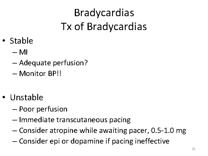 Bradycardias Tx of Bradycardias • Stable – MI – Adequate perfusion? – Monitor BP!!