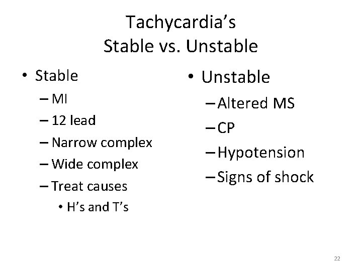 Tachycardia’s Stable vs. Unstable • Stable – MI – 12 lead – Narrow complex
