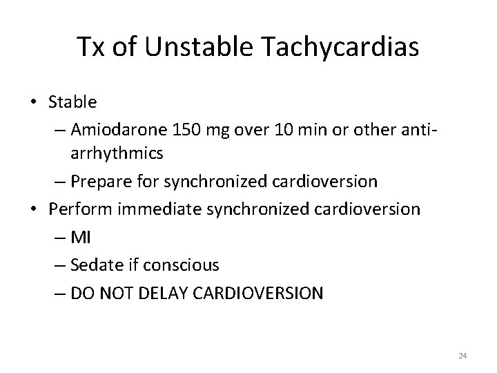 Tx of Unstable Tachycardias • Stable – Amiodarone 150 mg over 10 min or
