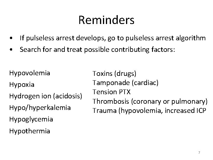 Reminders • If pulseless arrest develops, go to pulseless arrest algorithm • Search for