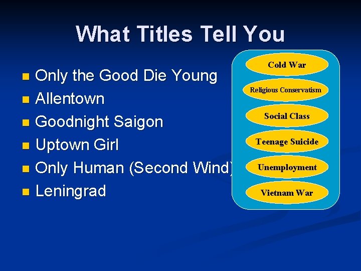 What Titles Tell You Only the Good Die Young n Allentown n Goodnight Saigon