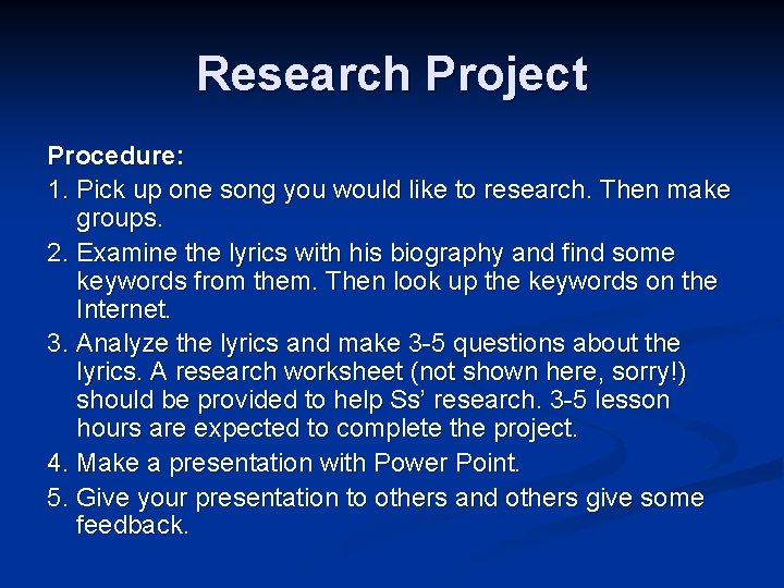 Research Project Procedure: 1. Pick up one song you would like to research. Then