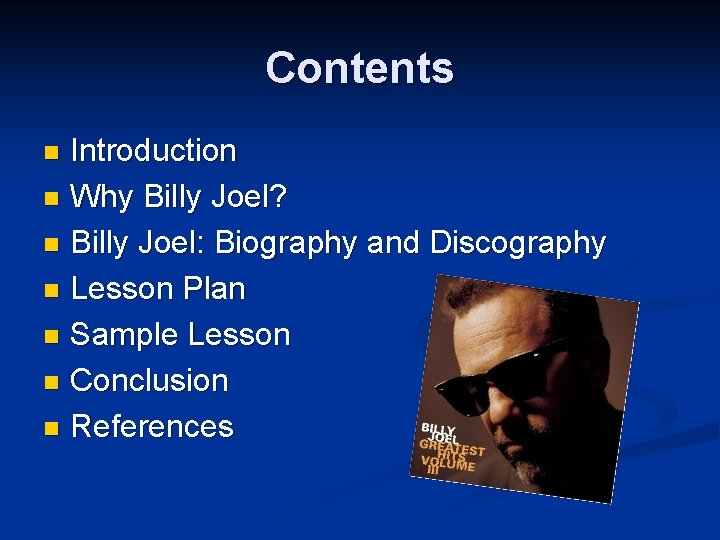 Contents Introduction n Why Billy Joel? n Billy Joel: Biography and Discography n Lesson