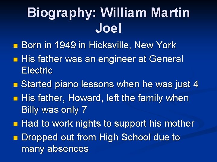 Biography: William Martin Joel Born in 1949 in Hicksville, New York n His father