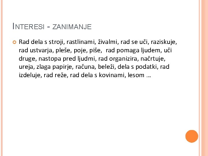 INTERESI - ZANIMANJE Rad dela s stroji, rastlinami, živalmi, rad se uči, raziskuje, rad