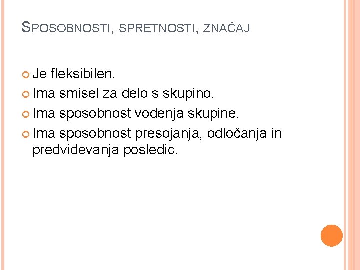 SPOSOBNOSTI, SPRETNOSTI, ZNAČAJ Je fleksibilen. Ima smisel za delo s skupino. Ima sposobnost vodenja