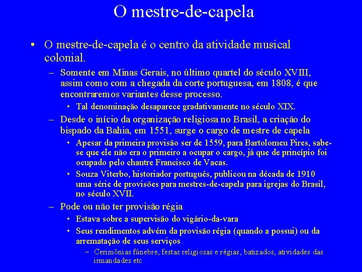 O mestre-de-capela • O mestre-de-capela é o centro da atividade musical colonial. – Somente