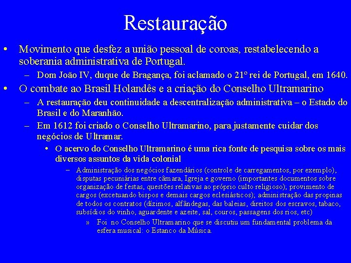 Restauração • Movimento que desfez a união pessoal de coroas, restabelecendo a soberania administrativa