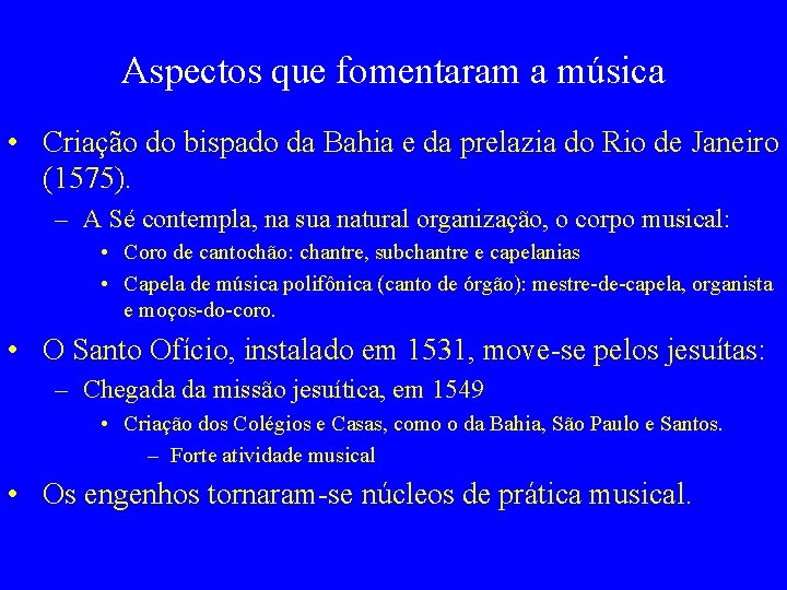 Aspectos que fomentaram a música • Criação do bispado da Bahia e da prelazia