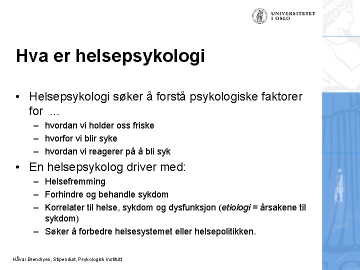 Hva er helsepsykologi • Helsepsykologi søker å forstå psykologiske faktorer for . . .