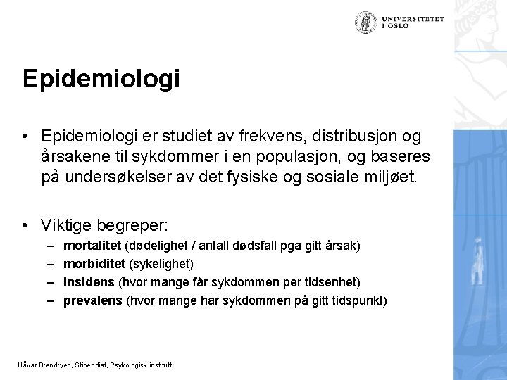 Epidemiologi • Epidemiologi er studiet av frekvens, distribusjon og årsakene til sykdommer i en