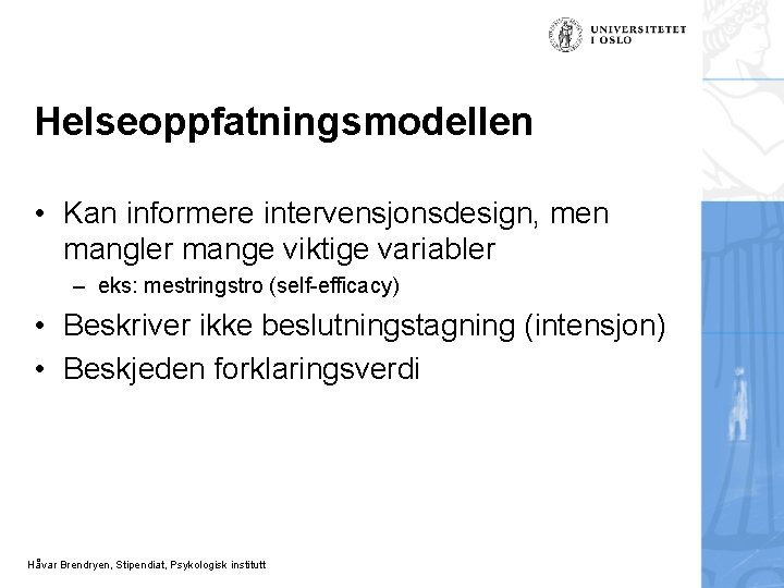 Helseoppfatningsmodellen • Kan informere intervensjonsdesign, men mangler mange viktige variabler – eks: mestringstro (self-efficacy)