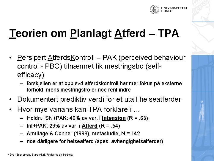 Teorien om Planlagt Atferd – TPA • Persipert Atferds. Kontroll – PAK (perceived behaviour