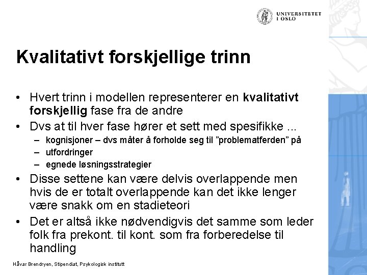 Kvalitativt forskjellige trinn • Hvert trinn i modellen representerer en kvalitativt forskjellig fase fra