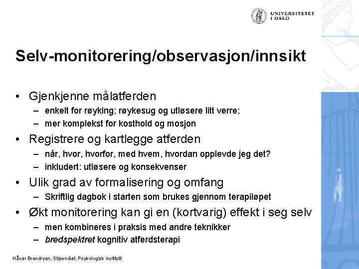 Selv-monitorering/observasjon/innsikt • Gjenkjenne målatferden – enkelt for røyking; røykesug og utløsere litt verre; –