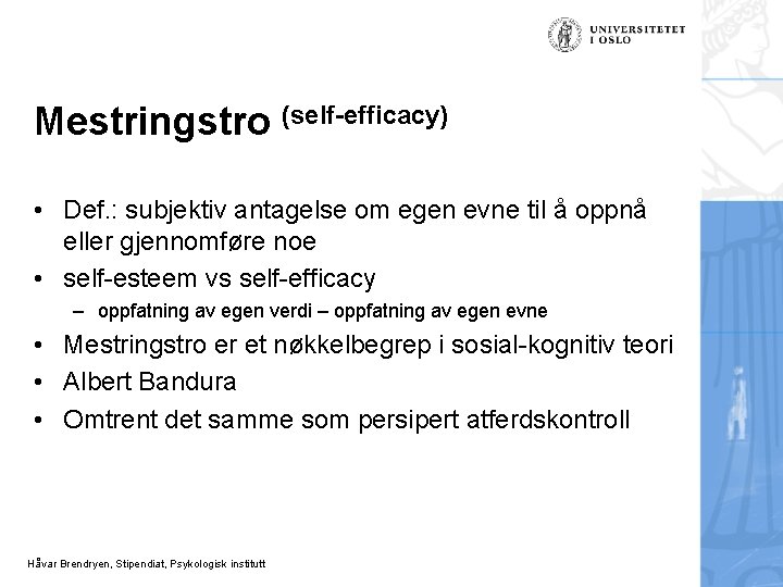 Mestringstro (self-efficacy) • Def. : subjektiv antagelse om egen evne til å oppnå eller