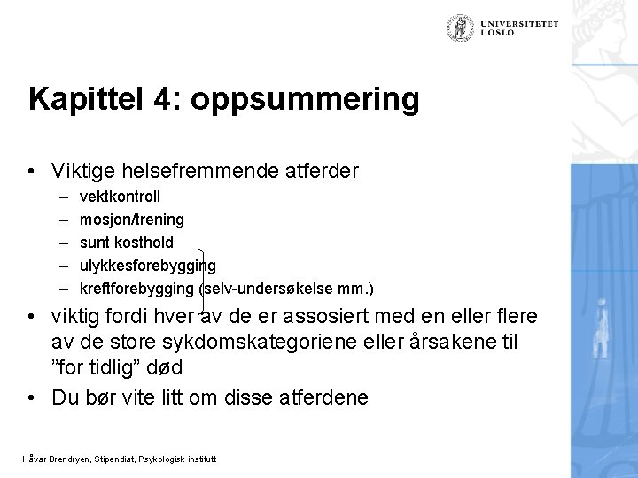 Kapittel 4: oppsummering • Viktige helsefremmende atferder – – – vektkontroll mosjon/trening sunt kosthold