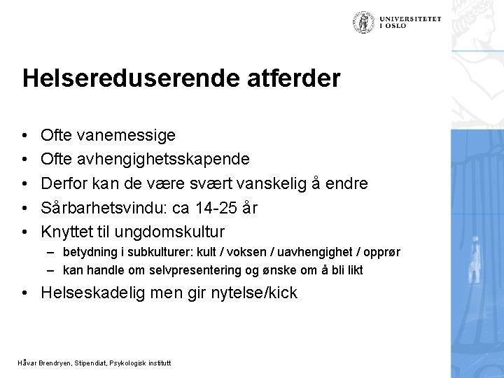 Helsereduserende atferder • • • Ofte vanemessige Ofte avhengighetsskapende Derfor kan de være svært