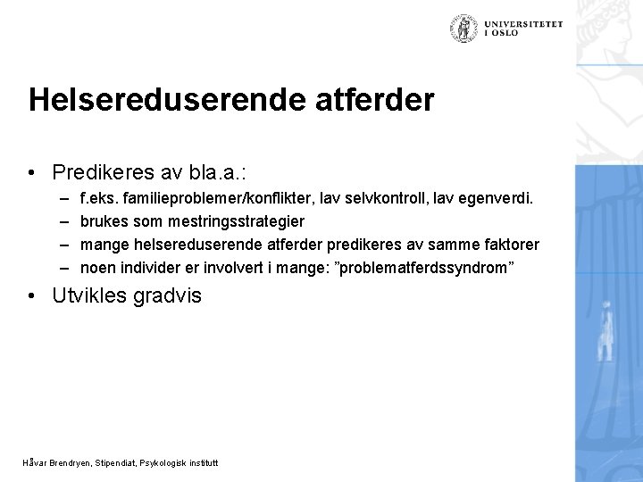 Helsereduserende atferder • Predikeres av bla. a. : – – f. eks. familieproblemer/konflikter, lav