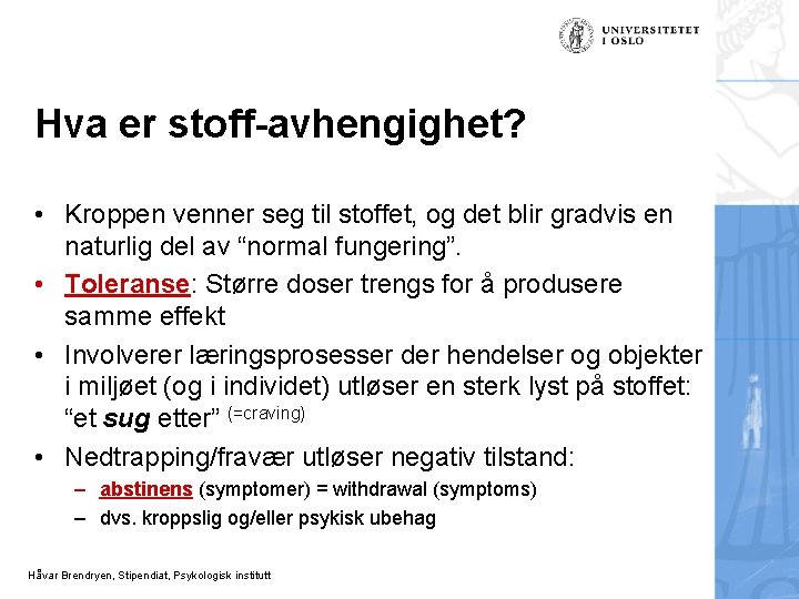 Hva er stoff-avhengighet? • Kroppen venner seg til stoffet, og det blir gradvis en