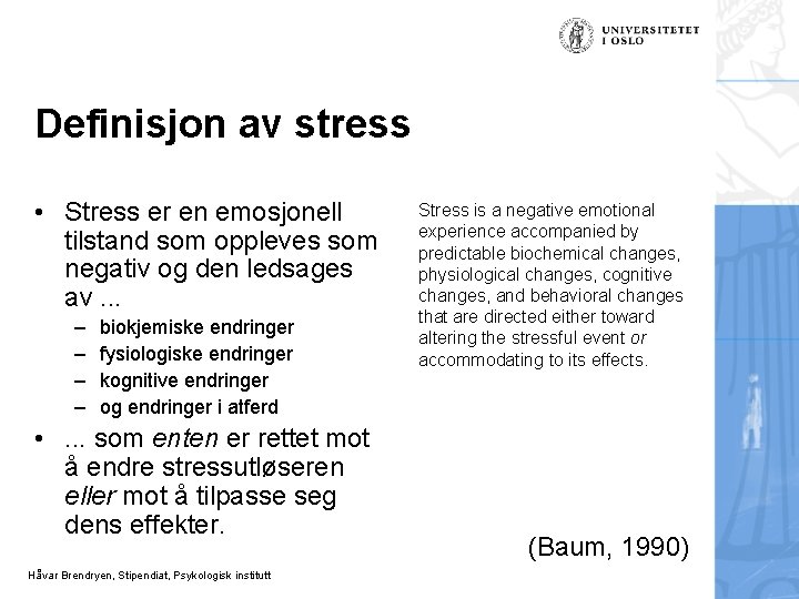 Definisjon av stress • Stress er en emosjonell tilstand som oppleves som negativ og