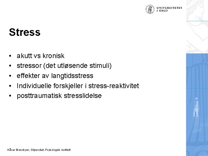 Stress • • • akutt vs kronisk stressor (det utløsende stimuli) effekter av langtidsstress