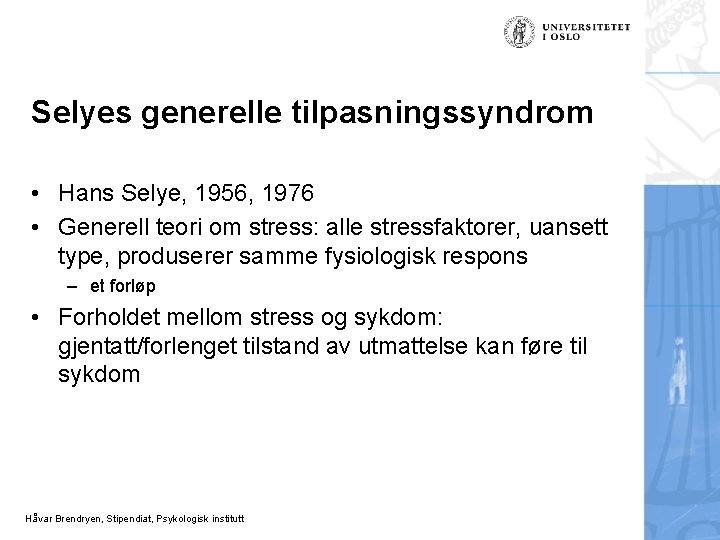 Selyes generelle tilpasningssyndrom • Hans Selye, 1956, 1976 • Generell teori om stress: alle