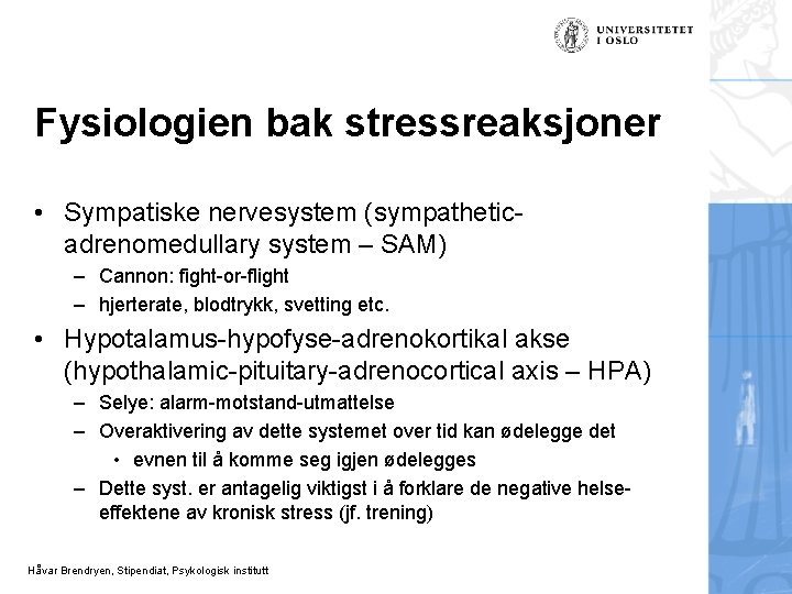 Fysiologien bak stressreaksjoner • Sympatiske nervesystem (sympatheticadrenomedullary system – SAM) – Cannon: fight-or-flight –