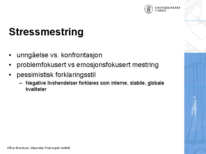 Stressmestring • unngåelse vs. konfrontasjon • problemfokusert vs emosjonsfokusert mestring • pessimistisk forklaringsstil –