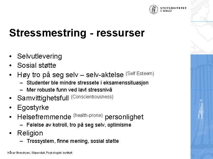 Stressmestring - ressurser • Selvutlevering • Sosial støtte • Høy tro på seg selv