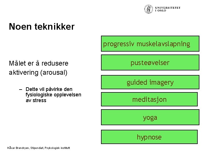 Noen teknikker progressiv muskelavslapning Målet er å redusere aktivering (arousal) – Dette vil påvirke