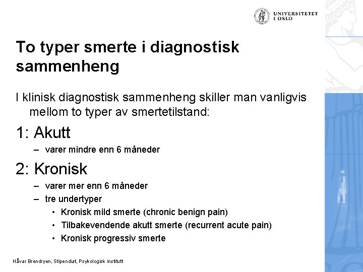 To typer smerte i diagnostisk sammenheng I klinisk diagnostisk sammenheng skiller man vanligvis mellom