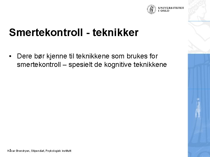 Smertekontroll - teknikker • Dere bør kjenne til teknikkene som brukes for smertekontroll –