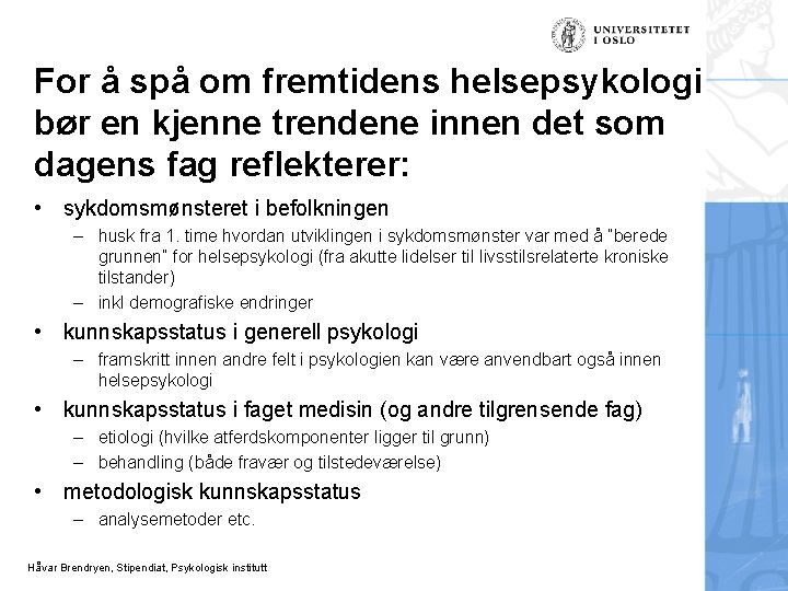 For å spå om fremtidens helsepsykologi bør en kjenne trendene innen det som dagens