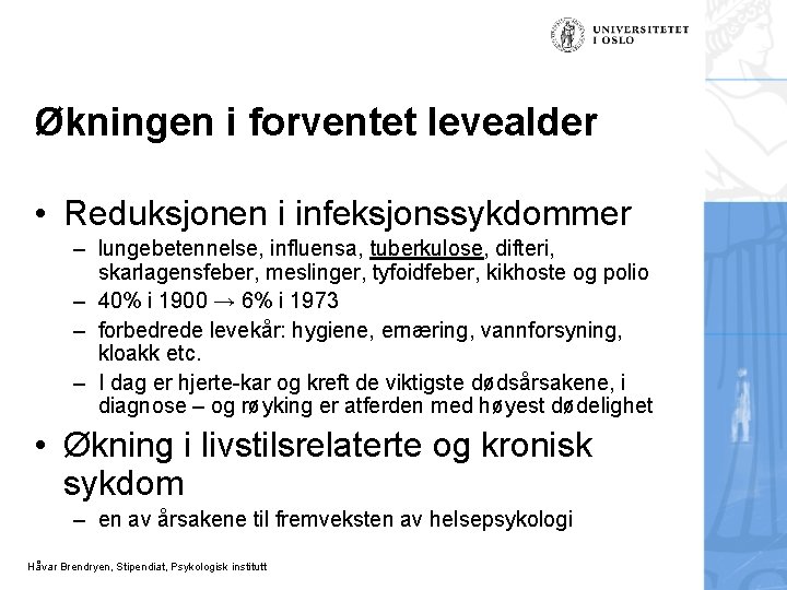 Økningen i forventet levealder • Reduksjonen i infeksjonssykdommer – lungebetennelse, influensa, tuberkulose, difteri, skarlagensfeber,