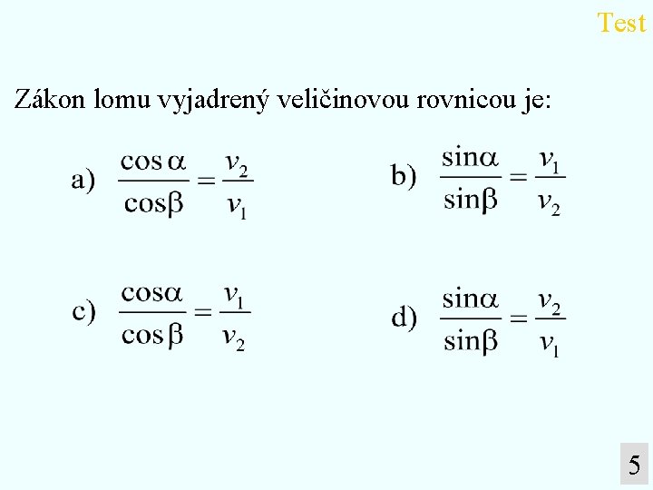 Test Zákon lomu vyjadrený veličinovou rovnicou je: 5 