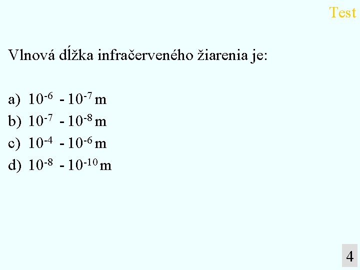 Test Vlnová dĺžka infračerveného žiarenia je: a) b) c) d) 10 -6 10 -7