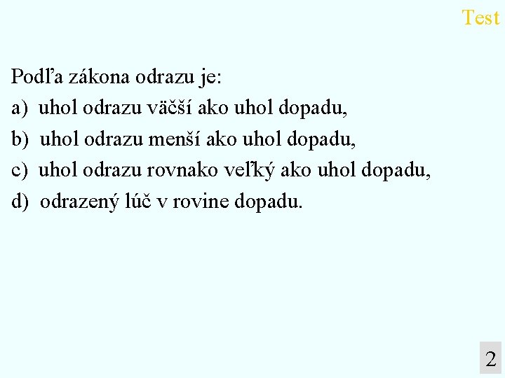 Test Podľa zákona odrazu je: a) uhol odrazu väčší ako uhol dopadu, b) uhol