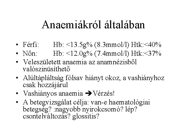 Anaemiákról általában • Férfi: Hb: <13. 5 g% (8. 3 mmol/l) Htk: <40% •