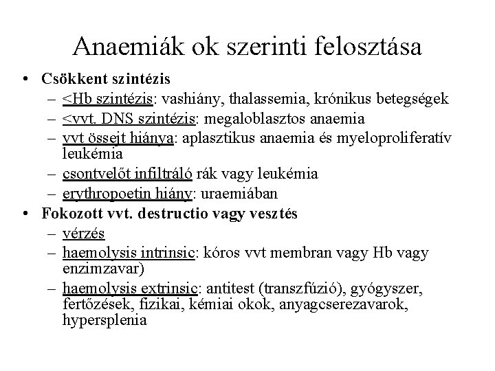 Anaemiák ok szerinti felosztása • Csökkent szintézis – <Hb szintézis: vashiány, thalassemia, krónikus betegségek