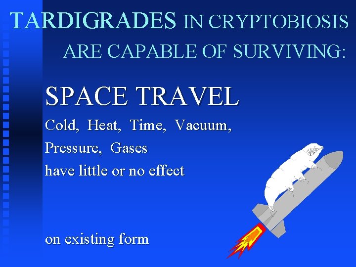 TARDIGRADES IN CRYPTOBIOSIS ARE CAPABLE OF SURVIVING: SPACE TRAVEL Cold, Heat, Time, Vacuum, Pressure,