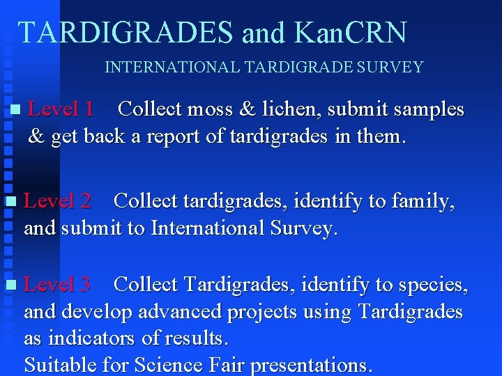 TARDIGRADES and Kan. CRN INTERNATIONAL TARDIGRADE SURVEY n Level 1 Collect moss & lichen,